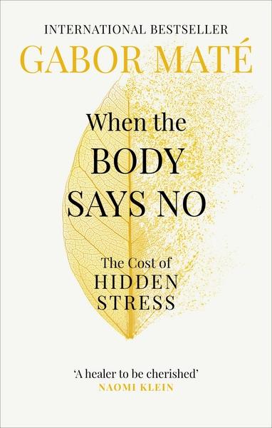When the Body Says No by Gabor Mate