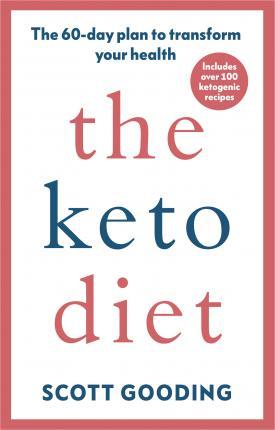 The Keto Diet: A 60-day protocol to boost your health by Scott Gooding