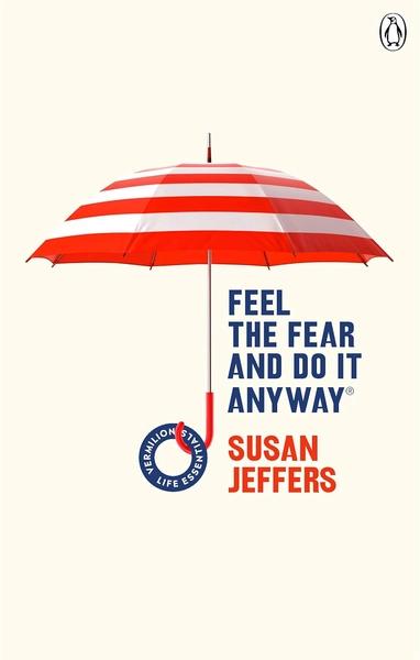 Feel the Fear and Do It Anyway by Susan Jeffers