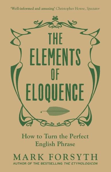 The Elements of Eloquence by Mark Forsyth