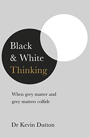 Black and White Thinking by Kevin Dutton