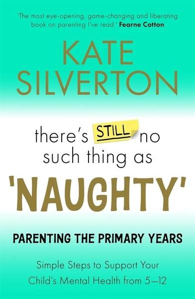 There's Still No Such Thing As 'Naughty': Parenting the Primary Years by Kate Silverton