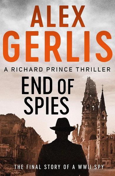 End of Spies (The Richard Prince Thrillers Book 4) by Alex Gerlis