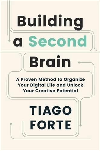 BUILDING A SECOND BRAIN by Tiago Forte
