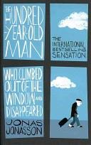The Hundred-year-old Man who Climbed Out of the Window and Disappeared by Jonas Jonasson