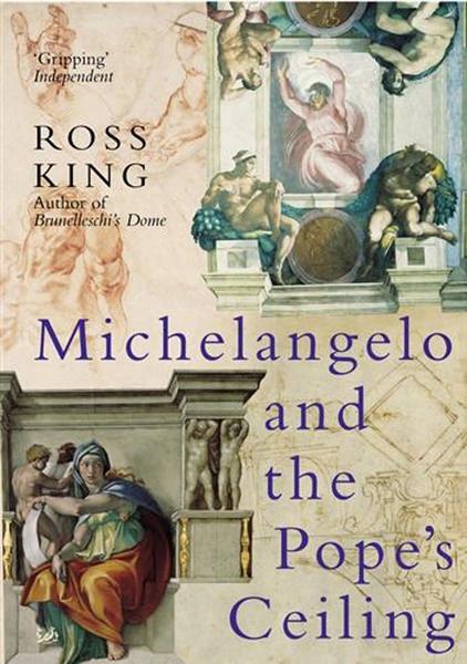 Michelangelo and The Pope's Ceiling by Ross King