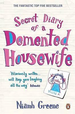 Secret Diary of a Demented Housewife by Niamh Greene
