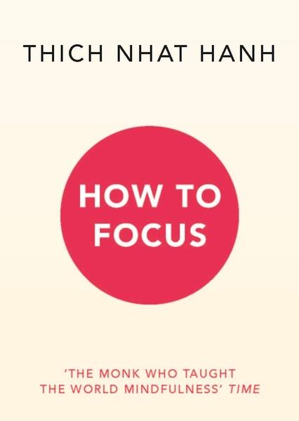 How to Focus by Thich Nhat Hanh