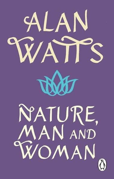 Nature, Man and Woman by Alan Watts