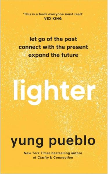 Lighter: Let Go of the Past, Connect with the Present, and Expand The Future by Yung Pueblo