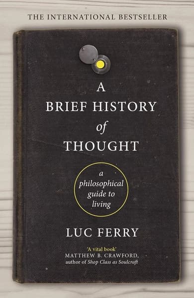 A Brief History of Thought by Luc Ferry