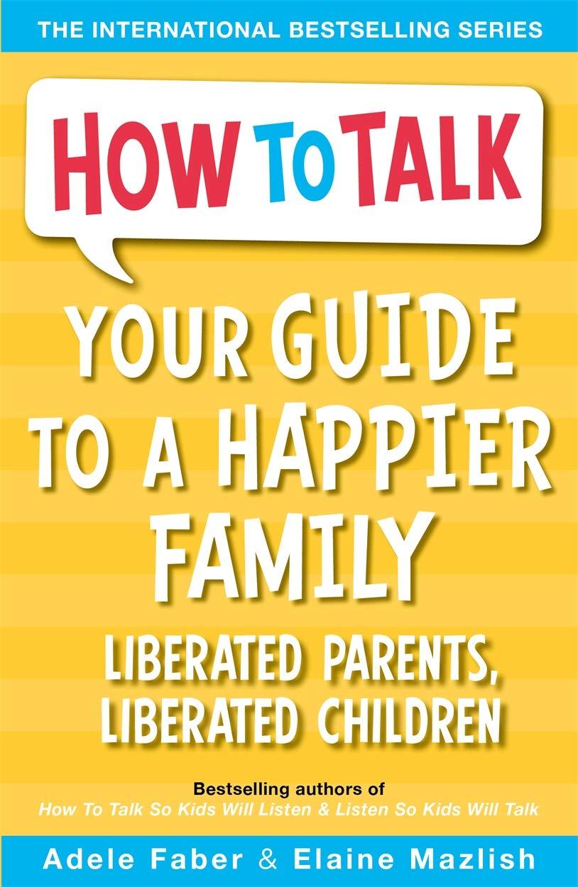 Your Guide to a Happier Family by Adele Faber, Elaine Mazlish