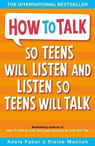 How to talk so teen will listen and listen so teens ill talk by Adele Faber, Elaine Mazlish