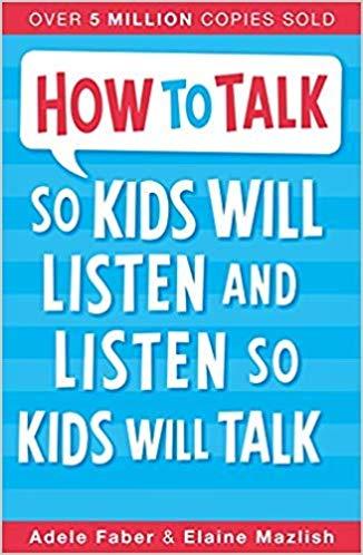 How to Talk so kids will listen and listen so kids will talk by Adele Faber