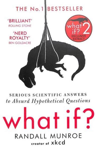 What If? Serious Scientific Answers to Absurd Hypothetical Questions by Randall Munroe