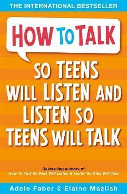 How to Talk So Teens Will Listen & Listen So Teens Will Talk by Adele Faber, Elaine Mazlish
