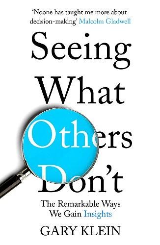 Seeing What Others Don't the Remarkable Ways We Gain Insights by Gary Klein
