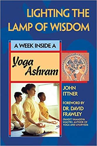 Lighting the Lamp of Wisdom: A Week Inside a Yoga Ashram by John Ittner