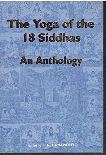 The Yoga of the Eighteen Siddhas by T.N Ganapathy