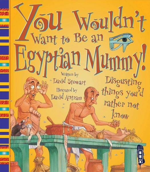 You Wouldn't Want to Be an Egyptian Mummy! by David Stewart