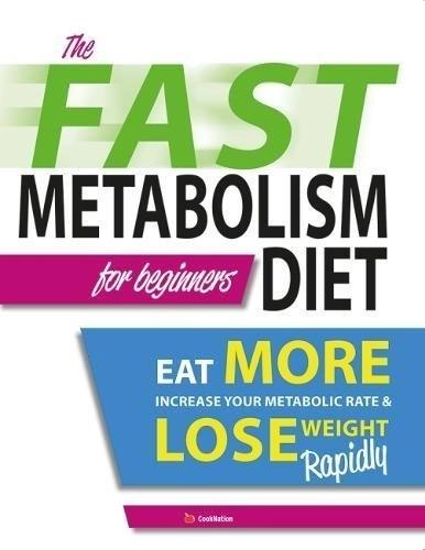 The Fast Metabolism Diet For Beginners by CookNation
