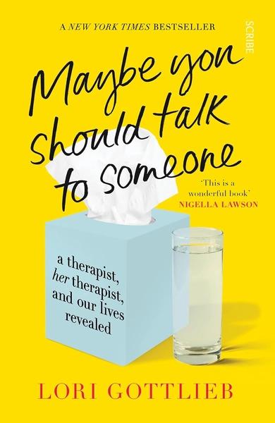 Maybe You Should Talk to Someone: A Therapist, Her Therapist, and Our Lives Revealed by Lori Gottlieb