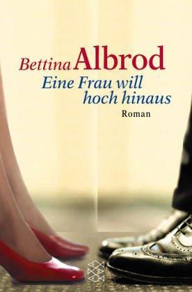 Eine Frau will hoch hinaus by Bettina Albrod