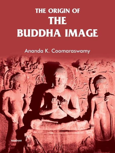 The Origin of the Buddha Image by Ananda K Coomaraswamy
