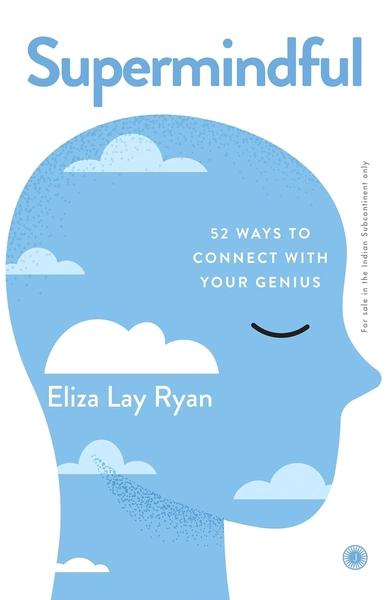 SUPERMINDFUL: 52 Ways to Connect with Your Genius by Eliza Lay Ryan