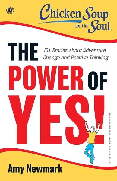 Chicken Soup for the Soul Series: The Power of Yes! by Amy Newmark