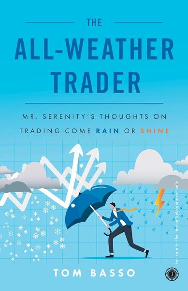 The All-Weather Trader: Mr. Serenity’s Thoughts on Trading Come Rain or Shine by Tom Basso