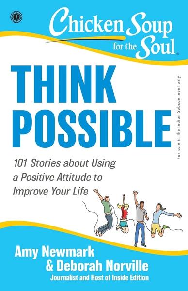 Think Possible: 101 Stories about Using a Positive Attitude to Improve Your Life by Amy Newmark