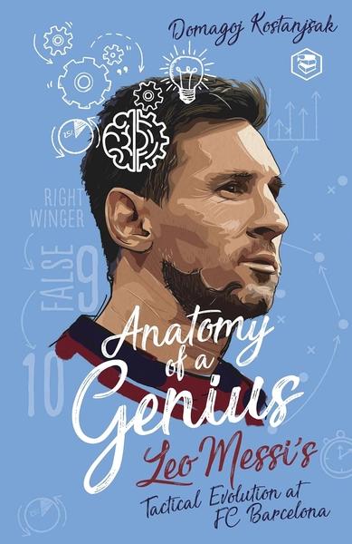 MESSI: Anatomy of a Genius by Domagoj Kostanjsak