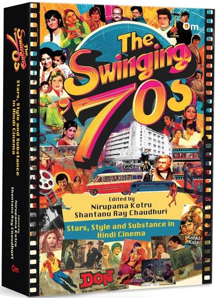 The Swinging '70s :Stars, Style and Substance in Hindi Cinema by Nirupama Kotru