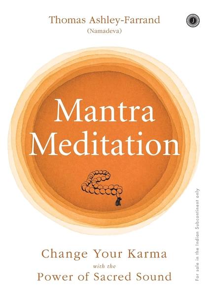 Mantra Meditation: Change Your Karma with the Power of Sacred Sound by Thomas Ashley-Farrand