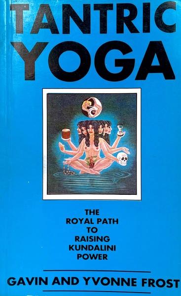 Tantric Yoga: The Royal Path To Raising Kundalini Power by Gavin Frost, Yvonne Frost