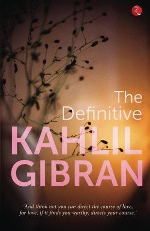 The Definitive Khalil Gibran by Kahlil Gibran