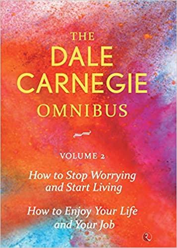 Dale Carnegie Omnibus (How To Stop Worrying And Start Living/How To Enjoy Your Life And Job) - by Dale Carnegie