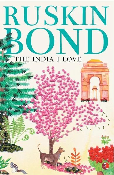 The India I Love by Ruskin Bond
