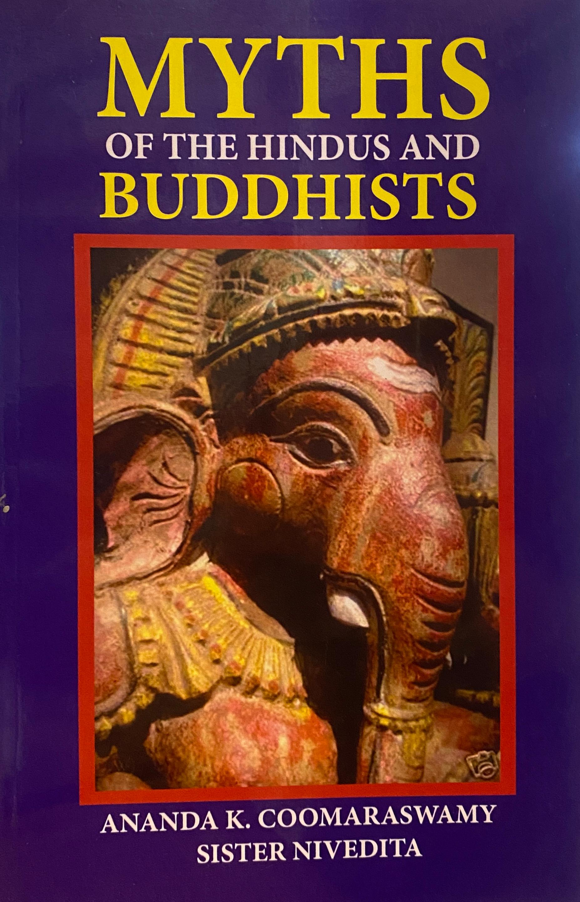 Myths of the Hindus and Buddhists by Ananda Kentish Coomaraswamy Sister Nivedita
