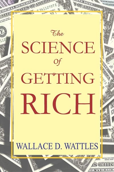 The Science of Getting Rich by Wallace D. Wattles