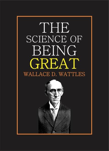 The Science of Being Great by Wallace D. Wattles