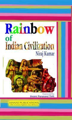 Rainbow of Indian Civilization by Niraj Kamal