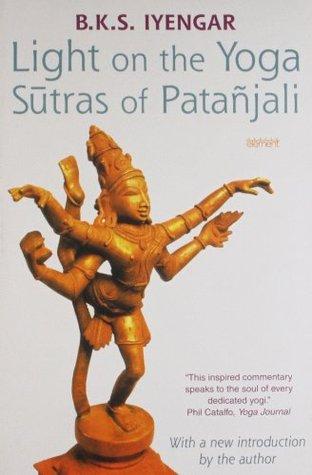 Light on the Yoga Sutras of Patanjali by B.K.S. Iyengar