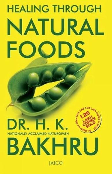 Healing Through Natural Foods by Dr. H.K. Bakhru