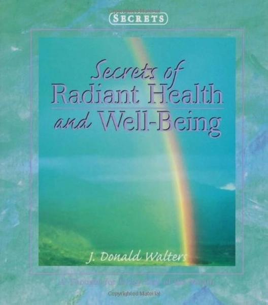 Secrets of Radiant Health and Well Being by J. Donald Walters