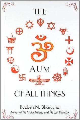 The Aum OF All Things by Ruzbeh N. Bharucha