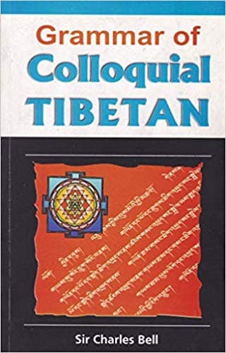 Grammar of Colloquial Tibetan by Sir Charles Alfred Bell