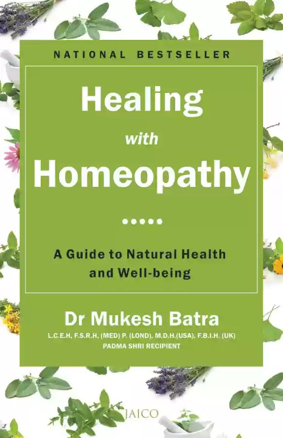 Healing with Homeopathy by Dr. Mukesh Batra
