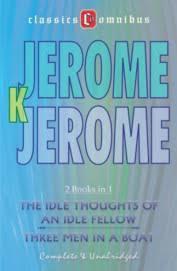 The Idle Thoughts of an Idle Fellow & Three Men in a Boat (2 Books in 1) by Jerome K. Jerome